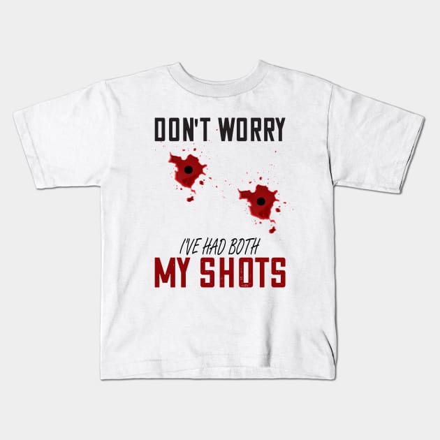 Dont worry I've had both my shots Funny vaccination Kids T-Shirt by DODG99